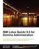 IBM Lotus Quickr 8.5 for Domino Administration, Keith Brooks 