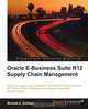 Oracle E-Business Suite R12 Supply Chain Management, Muneeb A. Siddiqui 