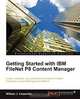 Getting Started with IBM Filenet P8 Content Manager, William J. Carpenter 