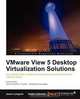 VMware View 5 Desktop Virtualization Solutions, Jason Langone 