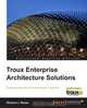 Troux Enterprise Architecture Solutions, Richard J. Reese 