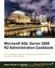 Microsoft SQL Server 2008 R2 Administration Cookbook, Satya Shyam K. Jayanty 