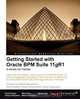 Getting Started with Oracle Bpm Suite 11gr1 - A Hands-On Tutorial, Heidi Buelow 