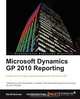 Microsoft Dynamics GP 2010 Reporting, Christopher Liley 