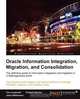 Oracle Information Integration, Migration, and Consolidation, Tom Laszewski 