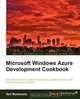 Microsoft Windows Azure Development Cookbook, Neil MacKenzie 