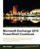 Microsoft Exchange 2010 Powershell Cookbook, Mike Pfeiffer 
