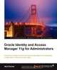 Oracle Identity and Access Manager 11g for Administrators, Atul Kumar 