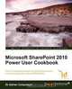 Microsoft Sharepoint 2010 Power User Cookbook, Adrian Colquhoun 