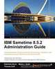 IBM Sametime 8.5.2 Administration Guide, Gabriella Davis 