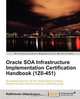 Oracle Soa Infrastructure Implementation Certification Handbook, Kathiravan Udayakumar 