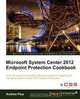 Microsoft System Center 2012 Endpoint Protection Cookbook, A. Plue 