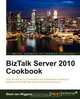 BizTalk Server 2010 Cookbook, Steef-Jan Wiggers 