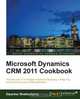 Microsoft Dynamics Crm 2011 Cookbook, Dipankar Bhattacharya 