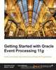 Getting Started with Oracle Event Processing 11g, Alexandre Alves 