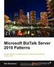 Microsoft BizTalk Server 2010 Patterns, Dan Rosanova 