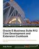 Oracle E-Business Suite R12 Core Development and Extension Cookbook, Andy Penver 