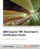 IBM Cognos Tm1 Developers Certification Guide, James D. Miller 