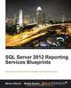 SQL Server 2012 Reporting Services Blueprints, Marlon Ribunal 