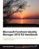 Microsoft Forefront Identity Manager 2010 R2 Handbook, Kent Nordstrom 