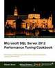 Microsoft SQL Server 2012 Performance Tuning Cookbook, Ritesh Shah 