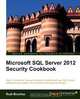 Microsoft SQL Server 2012 Security Cookbook, Rudi Bruchez 