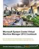 Microsoft System Center Virtual Machine Manager 2012 Cookbook, Edvaldo Alessandro Cardoso 