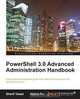 Powershell 3.0 Advanced Administration Handbook, Sherif Talaat 