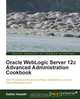 Oracle Weblogic Server 12c Advanced Administration Cookbook, Dalton Iwazaki 