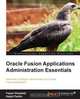 Oracle Fusion Applications Administration Essentials, Faisal Ghadially 