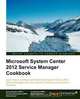 Microsoft System Center Service Manager 2012 Cookbook, Samuel Erskine 