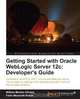 Getting Started with Oracle WebLogic Server 12c, Fabio Mazanatti Nunes 