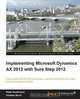 Implementing Microsoft Dynamics AX 2012 with Sure Step 2012, Andrew Birch 