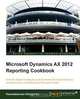 Microsoft Dynamics AX 2012 Reporting Cookbook, Kamalakannan Elangovan 
