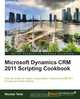 Microsoft Dynamics Crm 2011 Scripting Cookbook, Nicolae Tarla 