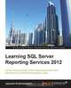 Learning SQL Server Reporting Services 2012, Jayaram Krishnaswamy 