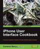 iPhone User Interface Cookbook, Cameron Banga 