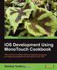 IOS Development Using Monotouch Cookbook, Dimitris Tavlikos 