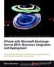iPhone with Microsoft Exchange Server 2010 - Business Integration and Deployment, Steve Goodman 