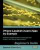 iPhone Location Aware Apps by Example - Beginners Guide, Zeeshan Chawdhary 
