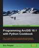 Programming Arcgis 10.1 with Python Cookbook, Eric Pimpler 