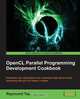 Opencl Parallel Programming Development Cookbook, Raymond Tay 