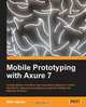 Mobile Prototyping with Axure 7, Will Hacker 
