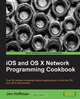 iOS and OS X Network Programming Cookbook, Jon Hoffman 