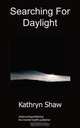 Searching for Daylight, Kathryn Shaw 