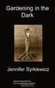 Gardening in the Dark, Jennifer Syrkiewicz 