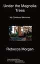 Under The Magnolia Trees, Rebecca Morgan 