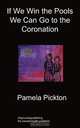 If We Win The Pools We Can Go To The Coronation, Pamela Pickton 