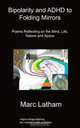 Bipolarity and ADHD to Folding Mirrors, Marc Latham 