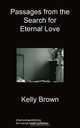 Passages from the Search for Eternal Love, Kelly Brown 